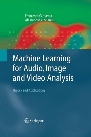 Buchcover Machine Learning for Audio, Image and Video Analysis | Francesco Camastra | EAN 9781849966993 | ISBN 1-84996-699-0 | ISBN 978-1-84996-699-3
