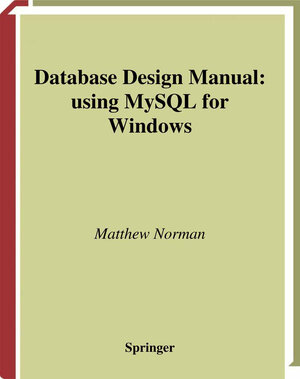 Buchcover Database Design Manual: using MySQL for Windows | Matthew Norman | EAN 9781849968997 | ISBN 1-84996-899-3 | ISBN 978-1-84996-899-7