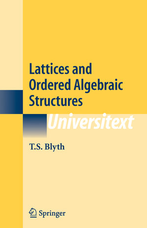 Buchcover Lattices and Ordered Algebraic Structures | T.S. Blyth | EAN 9781849969550 | ISBN 1-84996-955-8 | ISBN 978-1-84996-955-0