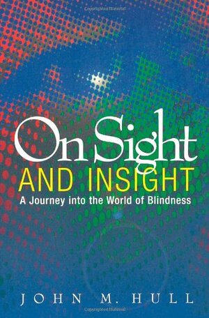Buchcover On Sight & Insight: A Journey into the World of Blindness | Hull, John M. | EAN 9781851681419 | ISBN 1-85168-141-8 | ISBN 978-1-85168-141-9