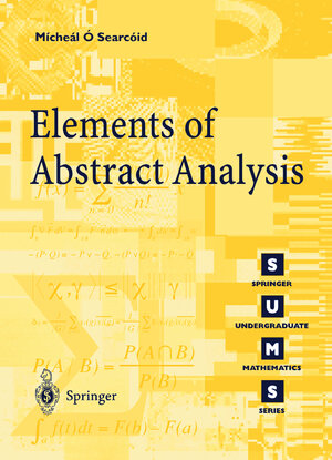 Buchcover Elements of Abstract Analysis | Mícheál O'Searcoid | EAN 9781852334246 | ISBN 1-85233-424-X | ISBN 978-1-85233-424-6