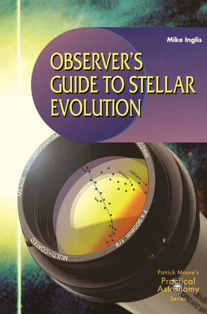 Buchcover Observer’s Guide to Stellar Evolution | Mike Inglis | EAN 9781852334659 | ISBN 1-85233-465-7 | ISBN 978-1-85233-465-9