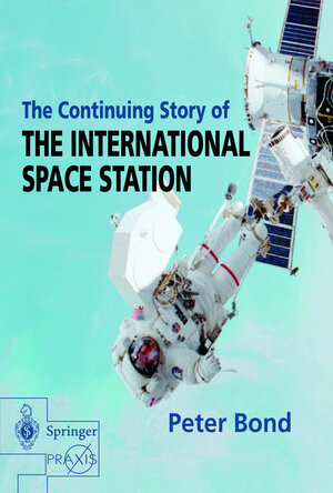 Buchcover The Continuing Story of The International Space Station | Peter Bond | EAN 9781852335670 | ISBN 1-85233-567-X | ISBN 978-1-85233-567-0