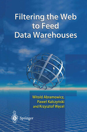 Buchcover Filtering the Web to Feed Data Warehouses | Witold Abramowicz | EAN 9781852335793 | ISBN 1-85233-579-3 | ISBN 978-1-85233-579-3
