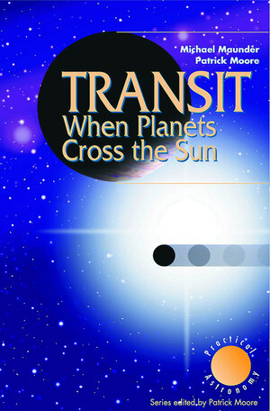 Buchcover Transit When Planets Cross the Sun | Michael Maunder | EAN 9781852336219 | ISBN 1-85233-621-8 | ISBN 978-1-85233-621-9