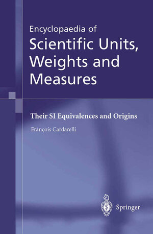 Buchcover Encyclopaedia of Scientific Units, Weights and Measures | François Cardarelli | EAN 9781852336820 | ISBN 1-85233-682-X | ISBN 978-1-85233-682-0
