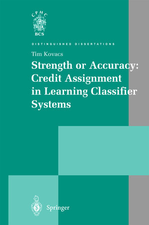 Buchcover Strength or Accuracy: Credit Assignment in Learning Classifier Systems | Tim Kovacs | EAN 9781852337704 | ISBN 1-85233-770-2 | ISBN 978-1-85233-770-4