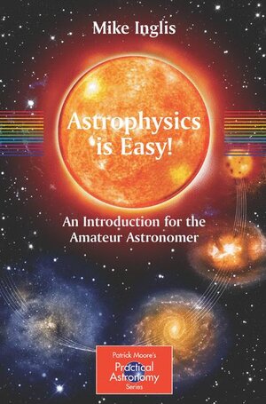 Buchcover Astrophysics is Easy! | Mike Inglis | EAN 9781852338909 | ISBN 1-85233-890-3 | ISBN 978-1-85233-890-9