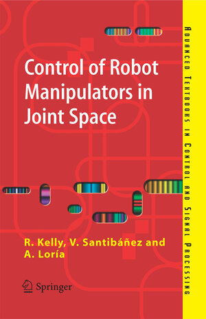 Buchcover Control of Robot Manipulators in Joint Space | Rafael Kelly | EAN 9781852339944 | ISBN 1-85233-994-2 | ISBN 978-1-85233-994-4