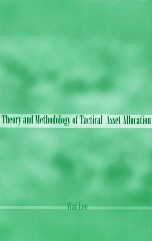 Buchcover Theory and Methodology of Tactical Asset Allocation | Wai Lee | EAN 9781883249724 | ISBN 1-883249-72-4 | ISBN 978-1-883249-72-4
