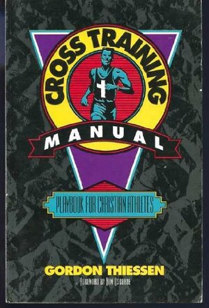 Buchcover The Cross Training Manual: The Playbook for Christian Athletes | Thiessen, Gordon | EAN 9781887002035 | ISBN 1-887002-03-0 | ISBN 978-1-887002-03-5