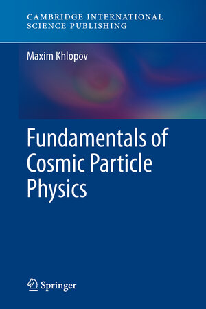Buchcover Fundamentals of Cosmic Particle Physics | Maxim Khlopov | EAN 9781907343483 | ISBN 1-907343-48-2 | ISBN 978-1-907343-48-3