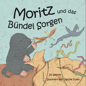 Buchcover Moritz und das Bündel Sorgen | Jill Seeney | EAN 9781907585968 | ISBN 1-907585-96-6 | ISBN 978-1-907585-96-8