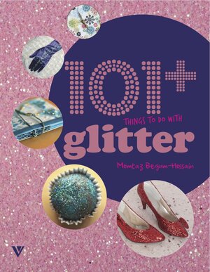 Buchcover 101+ Things to do with Glitter | Momtaz Begum-Hossain | EAN 9781908126238 | ISBN 1-908126-23-X | ISBN 978-1-908126-23-8