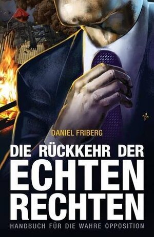 Buchcover Die Rückkehr der echten Rechten | Daniel Friberg | EAN 9781910524565 | ISBN 1-910524-56-5 | ISBN 978-1-910524-56-5