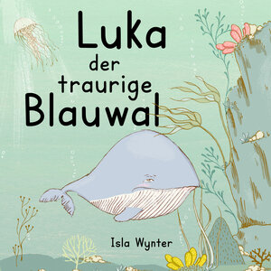 Buchcover Luka - Der traurige Blauwal | Isla Wynter | EAN 9781913556327 | ISBN 1-913556-32-8 | ISBN 978-1-913556-32-7