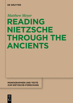 Buchcover Reading Nietzsche through the Ancients | Matthew Meyer | EAN 9781934078419 | ISBN 1-934078-41-7 | ISBN 978-1-934078-41-9