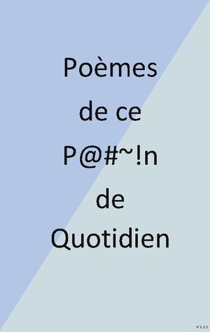 Buchcover Poèmes de ce P@#~!n de Quotidien | Eric Delorme | EAN 9782322011735 | ISBN 2-322-01173-8 | ISBN 978-2-322-01173-5