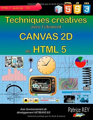Buchcover Techniques creatives avec Canvas 2D de HTML 5: avec NetBeans 8 | Patrice Rey | EAN 9782322039098 | ISBN 2-322-03909-8 | ISBN 978-2-322-03909-8
