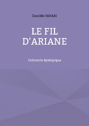 Buchcover Le fil d'Ariane | Danièle Favari | EAN 9782322041695 | ISBN 2-322-04169-6 | ISBN 978-2-322-04169-5