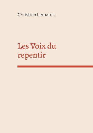 Buchcover Les Voix du repentir | Christian Lemarcis | EAN 9782322174447 | ISBN 2-322-17444-0 | ISBN 978-2-322-17444-7