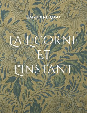 Buchcover La Licorne Et L'Instant | Sandrine Adso | EAN 9782322174607 | ISBN 2-322-17460-2 | ISBN 978-2-322-17460-7