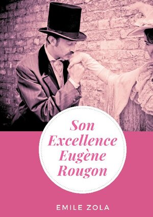 Buchcover Son Excellence Eugène Rougon | Émile Zola | EAN 9782322182473 | ISBN 2-322-18247-8 | ISBN 978-2-322-18247-3