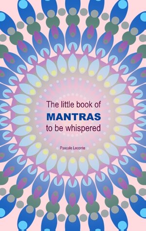 Buchcover The little book of Mantras to be whispered | Pascale Leconte | EAN 9782322222698 | ISBN 2-322-22269-0 | ISBN 978-2-322-22269-8