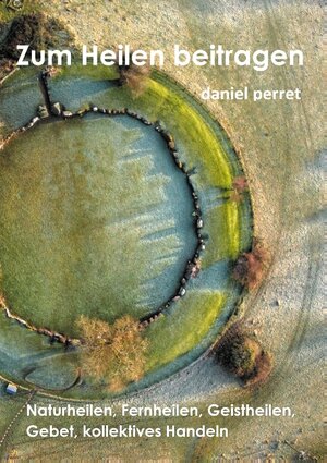 Buchcover Zur Heilung beitragen | Daniel Perret | EAN 9782322235216 | ISBN 2-322-23521-0 | ISBN 978-2-322-23521-6