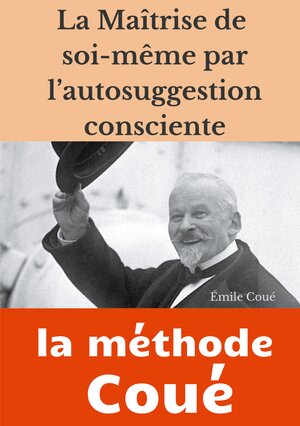 Buchcover La maîtrise de soi-même par l'autosuggestion consciente | Émile Coué | EAN 9782322236763 | ISBN 2-322-23676-4 | ISBN 978-2-322-23676-3