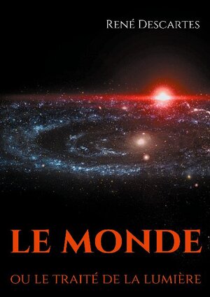 Buchcover Le Monde ou le traité de la lumière | René Descartes | EAN 9782322251834 | ISBN 2-322-25183-6 | ISBN 978-2-322-25183-4