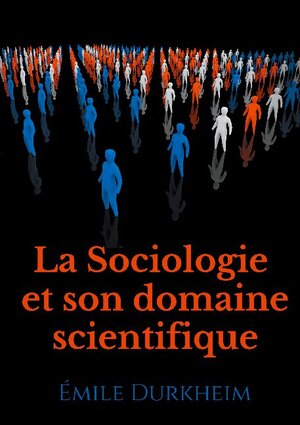 Buchcover La Sociologie et son domaine scientifique | Émile Durkheim | EAN 9782322252145 | ISBN 2-322-25214-X | ISBN 978-2-322-25214-5