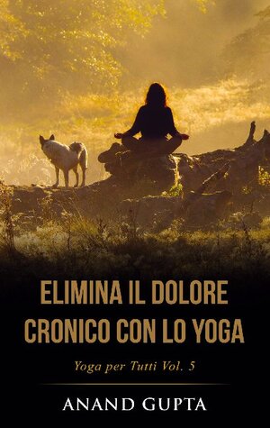 Buchcover Elimina il Dolore Cronico con lo Yoga | Anand Gupta | EAN 9782322259038 | ISBN 2-322-25903-9 | ISBN 978-2-322-25903-8