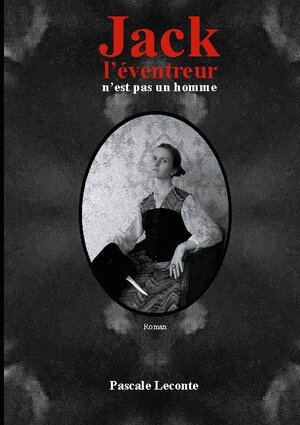 Buchcover Jack l'éventreur n'est pas un homme | Pascale Leconte | EAN 9782322259045 | ISBN 2-322-25904-7 | ISBN 978-2-322-25904-5