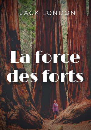Buchcover La force des forts | Jack London | EAN 9782322423040 | ISBN 2-322-42304-1 | ISBN 978-2-322-42304-0