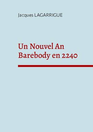 Buchcover Un Nouvel An Barebody en 2240 | Jacques Lagarrigue | EAN 9782322423279 | ISBN 2-322-42327-0 | ISBN 978-2-322-42327-9