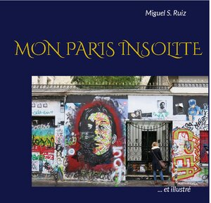 Buchcover Mon Paris insolite (et illustré) | Miguel S. Ruiz | EAN 9782322423439 | ISBN 2-322-42343-2 | ISBN 978-2-322-42343-9