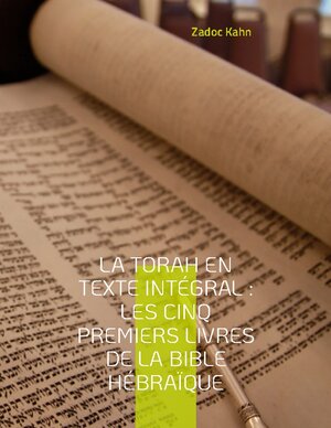 Buchcover La Torah en texte intégral : Les cinq premiers livres de la Bible hébraïque | Zadoc Kahn | EAN 9782322441570 | ISBN 2-322-44157-0 | ISBN 978-2-322-44157-0