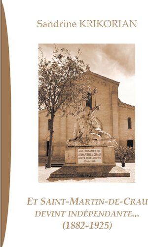 Buchcover Et Saint-Martin-de-Crau devint indépendante... (1882-1925) | Sandrine Krikorian | EAN 9782322443659 | ISBN 2-322-44365-4 | ISBN 978-2-322-44365-9
