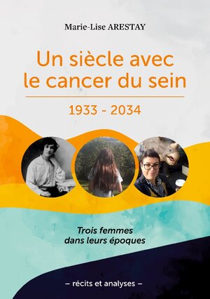 Buchcover Un siècle avec le cancer du sein - 1933 - 2034 | Marie-Lise Arestay | EAN 9782322449712 | ISBN 2-322-44971-7 | ISBN 978-2-322-44971-2