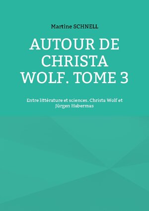 Buchcover Autour de Christa Wolf. Tome 3 | Martine Schnell | EAN 9782322456710 | ISBN 2-322-45671-3 | ISBN 978-2-322-45671-0