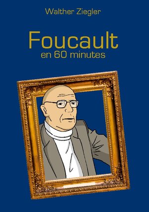 Buchcover Foucault en 60 minutes | Walther Ziegler | EAN 9782322456888 | ISBN 2-322-45688-8 | ISBN 978-2-322-45688-8