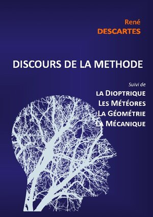 Buchcover Discours de la Méthode suivi de la Dioptrique, les Météores, la Géométrie et le traité de Mécanique | René Descartes | EAN 9782322457076 | ISBN 2-322-45707-8 | ISBN 978-2-322-45707-6