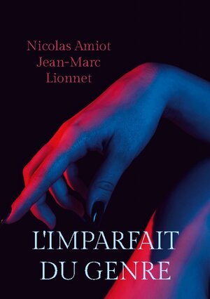 Buchcover L'imparfait du genre | Nicolas Amiot | EAN 9782322457595 | ISBN 2-322-45759-0 | ISBN 978-2-322-45759-5
