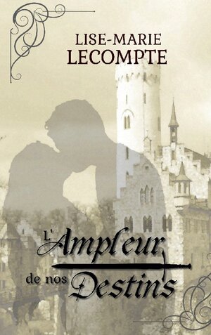 Buchcover L'Ampleur de nos Destins | Lise-Marie Lecompte | EAN 9782322463343 | ISBN 2-322-46334-5 | ISBN 978-2-322-46334-3