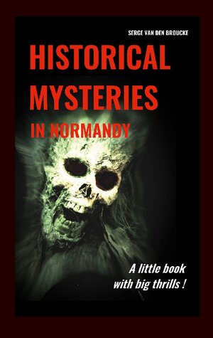 Buchcover Historical mysteries in Normandy | Serge Van Den Broucke | EAN 9782322471546 | ISBN 2-322-47154-2 | ISBN 978-2-322-47154-6