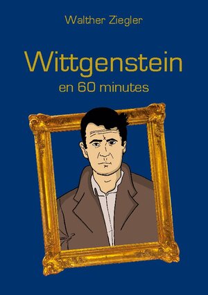 Buchcover Wittgenstein en 60 minutes | Walther Ziegler | EAN 9782322482795 | ISBN 2-322-48279-X | ISBN 978-2-322-48279-5