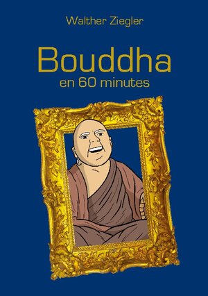 Buchcover Bouddha en 60 minutes | Walther Ziegler | EAN 9782322519286 | ISBN 2-322-51928-6 | ISBN 978-2-322-51928-6