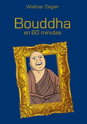 Buchcover Bouddha en 60 minutes | Walther Ziegler | EAN 9782322519293 | ISBN 2-322-51929-4 | ISBN 978-2-322-51929-3