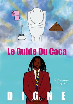 Buchcover Le guide du caca digne | Abdoulaye Magassa | EAN 9782322552696 | ISBN 2-322-55269-0 | ISBN 978-2-322-55269-6